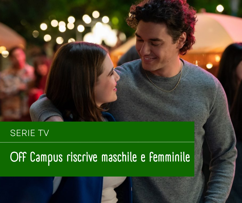 Off campus è la serie che riscrive maschile e femminile