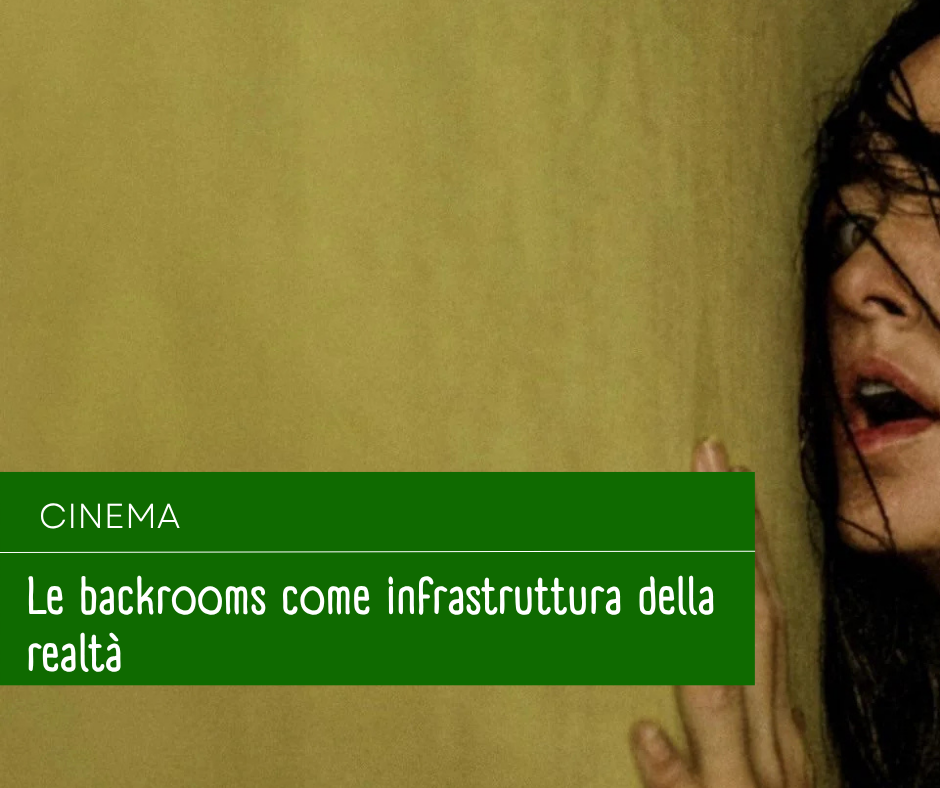Le backrooms come infrastruttura della realtà